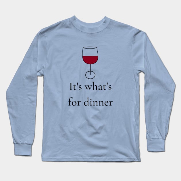 It's what's for dinner Long Sleeve T-Shirt by Winey Parent